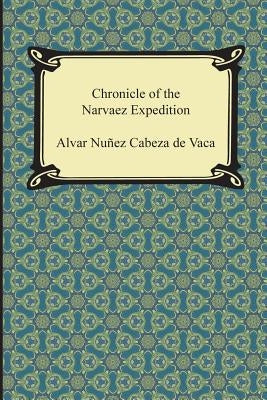 Chronicle of the Narvaez Expedition by Cabeza de Vaca, Alvar Nunez