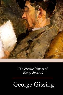 The Private Papers of Henry Ryecroft Paperback Createspace Independent Publishing Platform