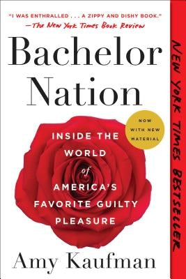 Bachelor Nation: Inside the World of America's Favorite Guilty Pleasure by Kaufman, Amy