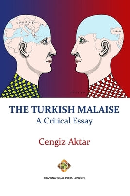 The Turkish Malaise - A Critical Essay by Aktar, Cengiz