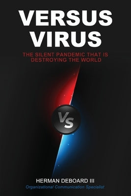 Versus Virus: The Silent Pandemic that is Destroying the World by Deboard, Herman