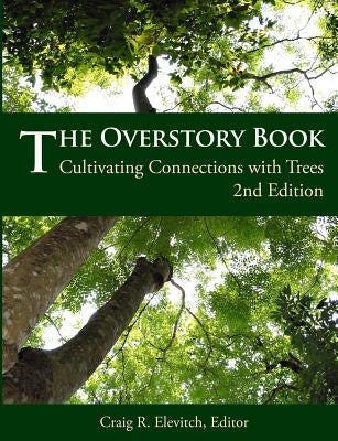 The Overstory Book: Cultivating Connections with Trees, 2nd Edition Paperback Permanent Agriculture Resources