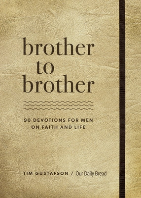 Brother to Brother: 90 Devotions for Men on Faith and Life by Gustafson, Tim