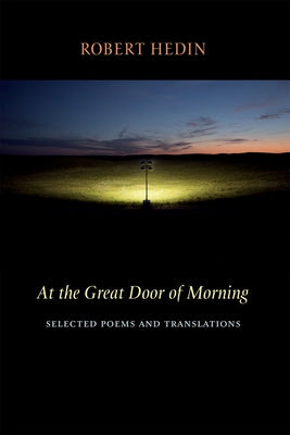 At the Great Door of Morning: Selected Poems and Translations by Hedin, Robert