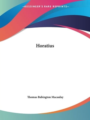 Horatius by Macaulay, Thomas Babington