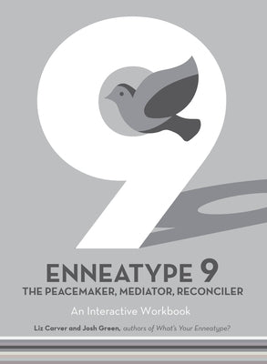 Enneatype 9: The Peacemaker, Mediator, Reconciler: An Interactive Workbook by Carver, Liz