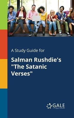 A Study Guide for Salman Rushdie's "The Satanic Verses" by Gale, Cengage Learning