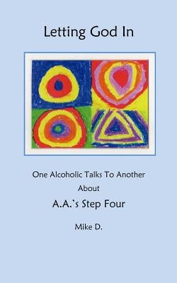 Letting God In: One Alcoholic Talks To Another About A.A.'s Step Four by Parker