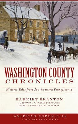 Washington County Chronicles: Historic Tales from Southwestern Pennsylvania by Branton, Harriet
