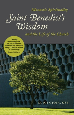 Saint Benedict's Wisdom: Monastic Spirituality and the Life of the Church Paperback Liturgical Press