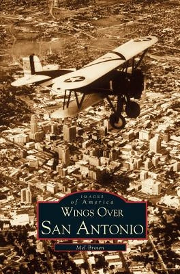 Wings Over San Antonio by Brown, Mel