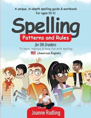 Spelling Patterns and Rules for 5th Graders: To learn, improve & have fun with spelling by Rudling, Joanne