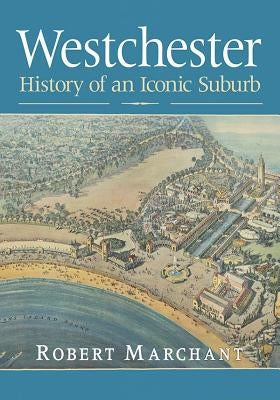 Westchester: History of an Iconic Suburb Paperback McFarland & Company