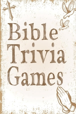 Bible Trivia Games: 1000+ Questions to Sharpen Your Understanding of Scripture Paperback Independently Published