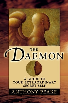 The Daemon: A Guide to Your Extraordinary Secret Self by Peake, Anthony