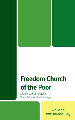 Freedom Church of the Poor: Martin Luther King Jr's Poor People's Campaign by Wessel-McCoy, Colleen