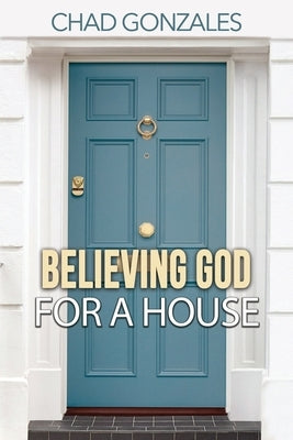 Believing God For A House Paperback Auxano Publications