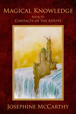 Magical Knowledge III - Contacts of the Adept by McCarthy, Josephine