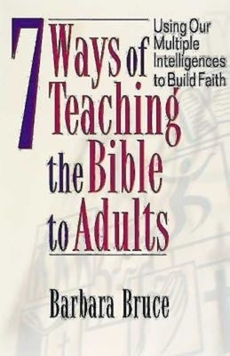 7 Ways of Teaching the Bible to Adults by Bruce, Barbara