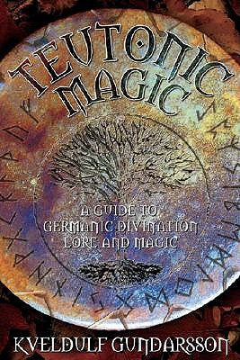 Teutonic Magic: A Guide to Germanic Divination, Lore and Magic by Gundarsson, Kveldulf