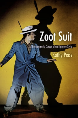 Zoot Suit: The Enigmatic Career of an Extreme Style Paperback University of Pennsylvania Press