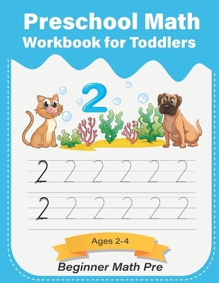 Preschool Math Workbook for Toddlers ages 2-4 Beginner Math pre: Number recognition, tracing, and counting, PreK, Kindergarten Prep Paperback Independently Published