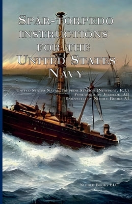 Spar-torpedo instructions for the United States Navy Paperback Nimble Books