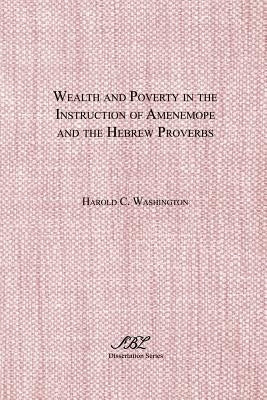 Wealth and Poverty in the Instruction of Amenemope and the Hebrew Proverbs Paperback Society of Biblical Literature