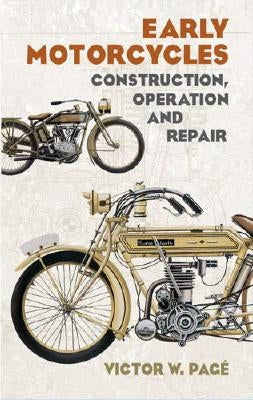 Early Motorcycles: Construction, Operation and Repair by Page, Victor W.