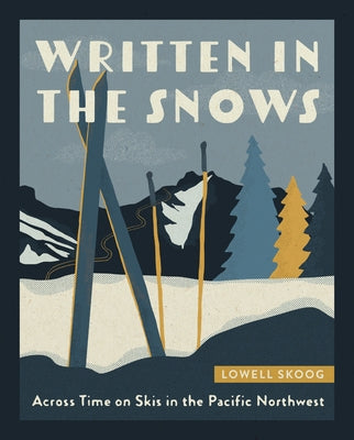 Written in the Snows: Across Time on Skis in the Pacific Northwest Paperback Mountaineers Books