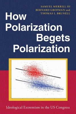 How Polarization Begets Polarization: Ideological Extremism in the Us Congress Paperback Oxford University Press, USA