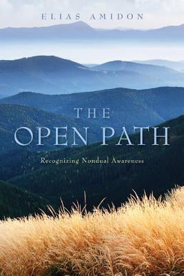 The Open Path: Recognizing Nondual Awareness by Amidon, Elias