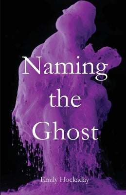 Naming the Ghost by Hockaday, Emily