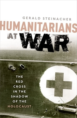 Humanitarians at War: The Red Cross in the Shadow of the Holocaust Paperback Oxford University Press, USA