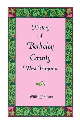 History of Berkeley County, West Virginia Paperback Heritage Books