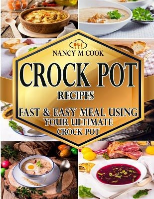 Crock Pot Recipes: Fast And Easy Meal Using Your Ultimate Crock Pot Paperback Createspace Independent Publishing Platform