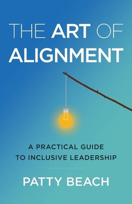 The Art of Alignment: A Practical Guide to Inclusive Leadership Leadershipsmarts