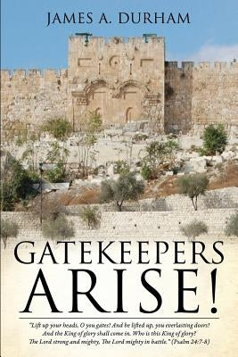 Gatekeepers Arise! by Durham, James A.