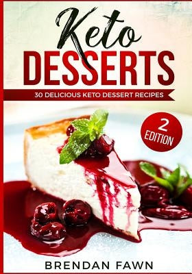 Keto Desserts: 30 Delicious Keto Dessert Recipes: Low Carb Easy Keto Desserts for Weight Loss and Healthy Life with Sweet Keto Diet D Paperback Independently Published
