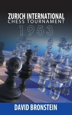 Zurich International Chess Tournament, 1953 by Bronstein, David