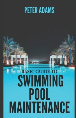Basic Guide To Swimming Pool Maintenance Paperback Independently Published