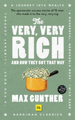 The Very, Very Rich and How They Got That Way by Gunther, Max