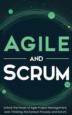 Agile and Scrum: Unlock the Power of Agile Project Management, Lean Thinking, the Kanban Process, and Scrum by McCarthy, Robert
