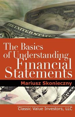 The Basics of Understanding Financial Statements: Learn How to Read Financial Statements by Understanding the Balance Sheet, the Income Statement, and Paperback Investment Publishing
