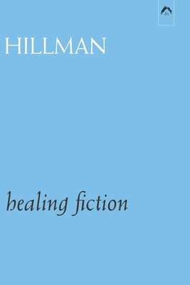 Healing Fiction by Hillman, James