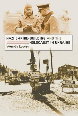 Nazi Empire-Building and the Holocaust in Ukraine Paperback University of North Carolina Press