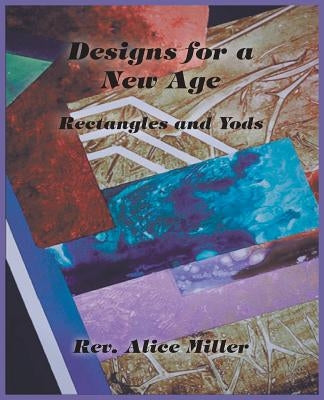 Designs for a New Age: Rectangles and Yods by Miller, Alice