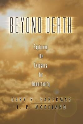Beyond Death: Exploring the Evidence for Immortality Paperback Wipf & Stock Publishers