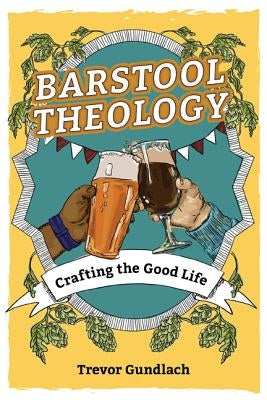 Barstool Theology: Crafting the Good Life Paperback Our Sunday Visitor