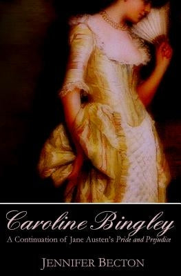 Caroline Bingley: A Continuation of Jane Austen's Pride and Prejudice Paperback Whiteley Press